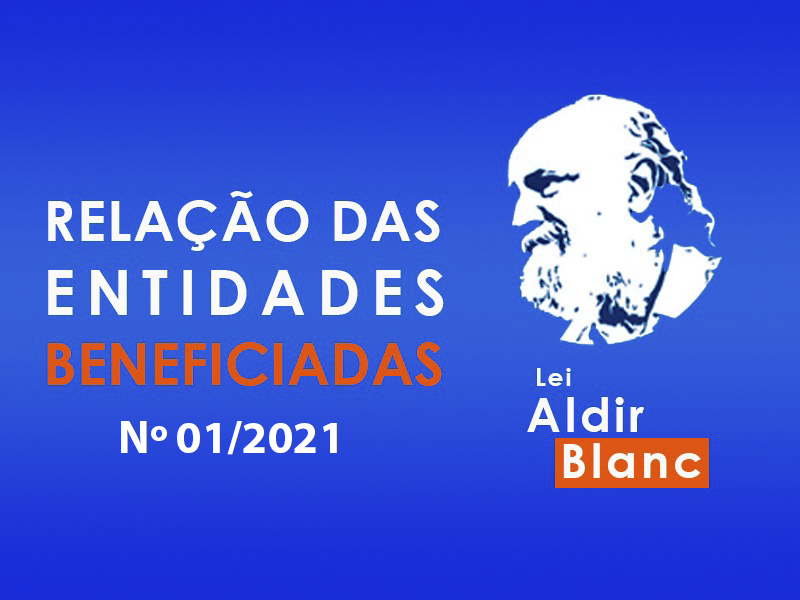 LEI ALDIR BLANC DIVULGAÇÃO DOS INSCRITOS / BENEFICIÁRIOS DA CHAMADA PÚBLICA SMC Nº 01/2021