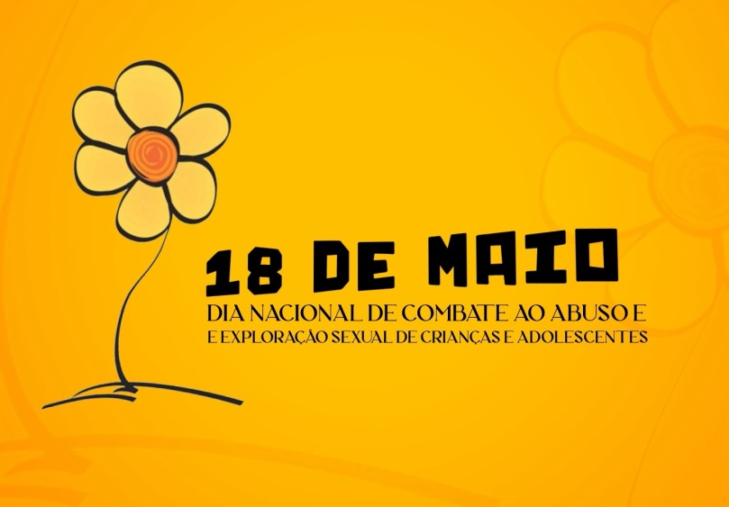 18 DE MAIO DIA NACIONAL DE COMBATE AO ABUSO E À EXPLORAÇÃO SEXUAL DE CRIANÇAS E ADOLESCENTES